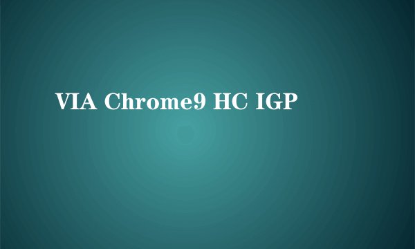 VIA Chrome9 HC IGP