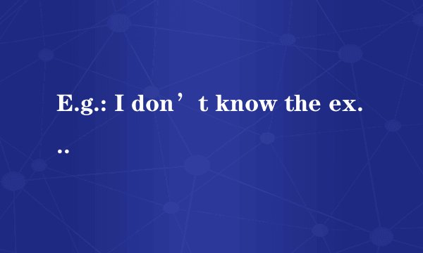 E.g.: I don’t know the exact time (when/that) the sports meet. 后边从句怎么这么用？ 什么意思？