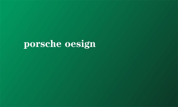 porsche oesign