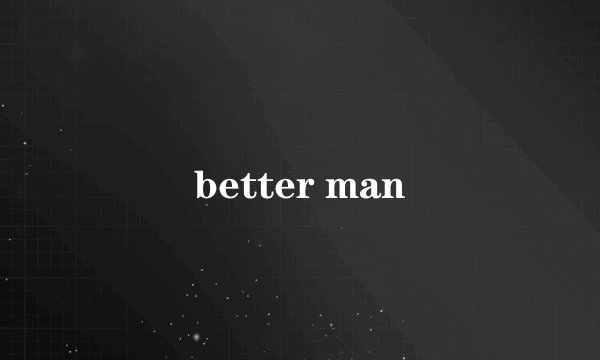 better man