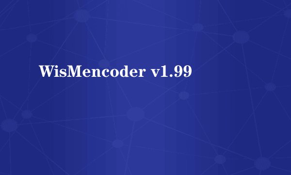 WisMencoder v1.99