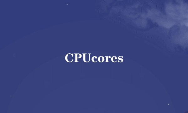 CPUcores