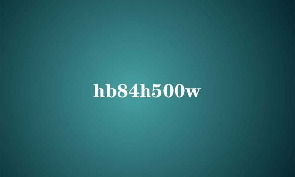 hb84h500w