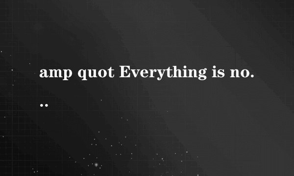 amp quot Everything is nothing amp quot 怎么翻译?