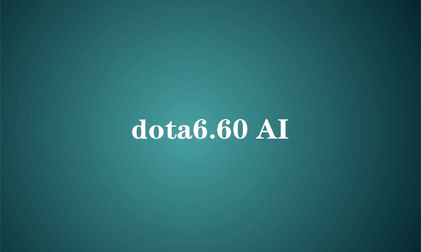 dota6.60 AI